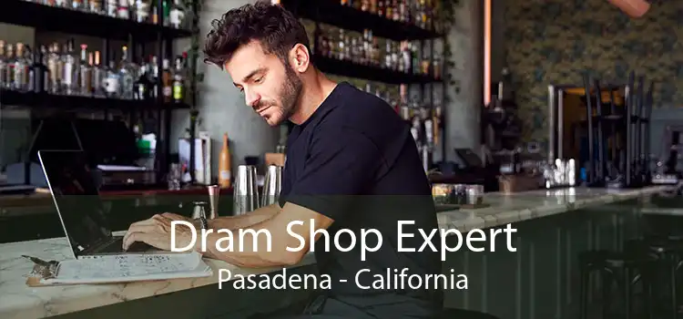 Dram Shop Expert Pasadena - California
