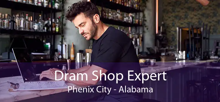 Dram Shop Expert Phenix City - Alabama