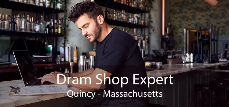 Dram Shop Expert Quincy - Massachusetts