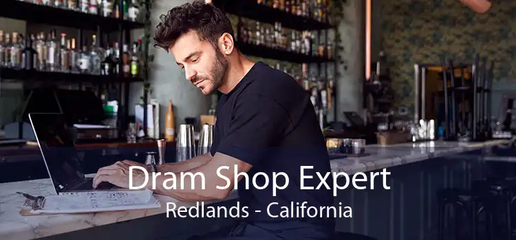 Dram Shop Expert Redlands - California