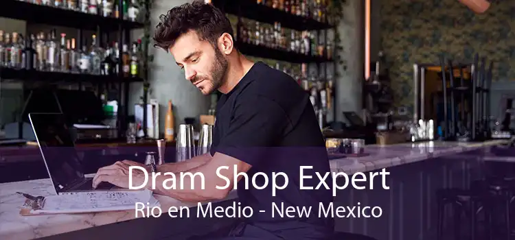 Dram Shop Expert Rio en Medio - New Mexico