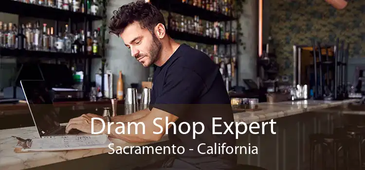 Dram Shop Expert Sacramento - California