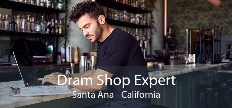 Dram Shop Expert Santa Ana - California