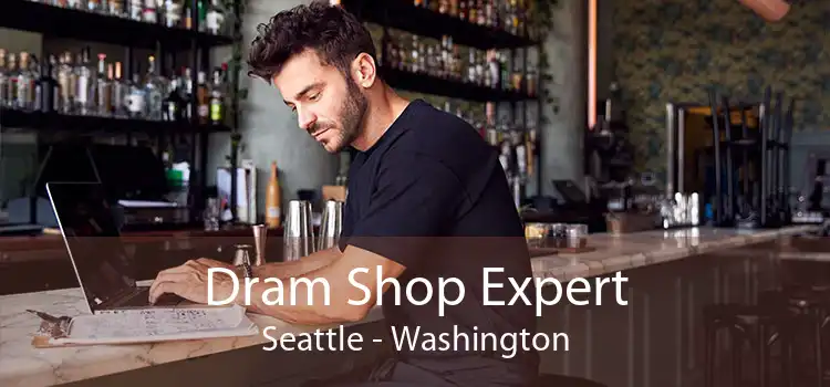 Dram Shop Expert Seattle - Washington