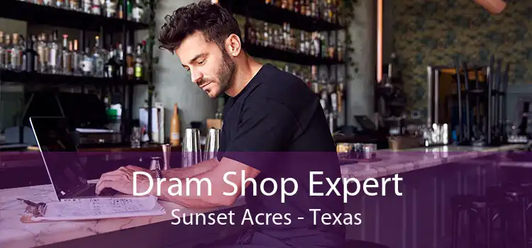 Dram Shop Expert Sunset Acres - Texas