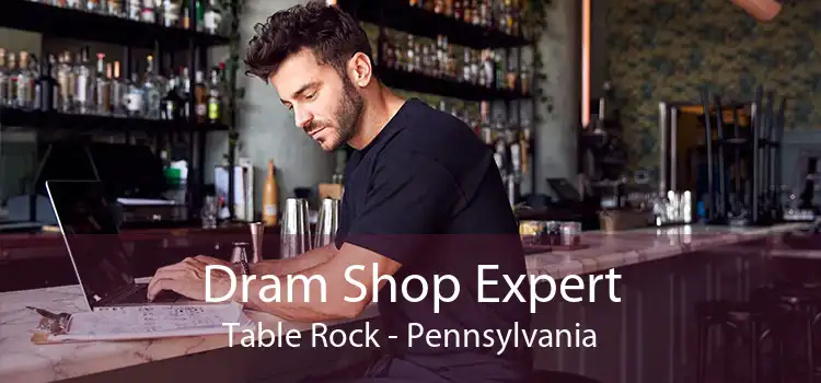 Dram Shop Expert Table Rock - Pennsylvania