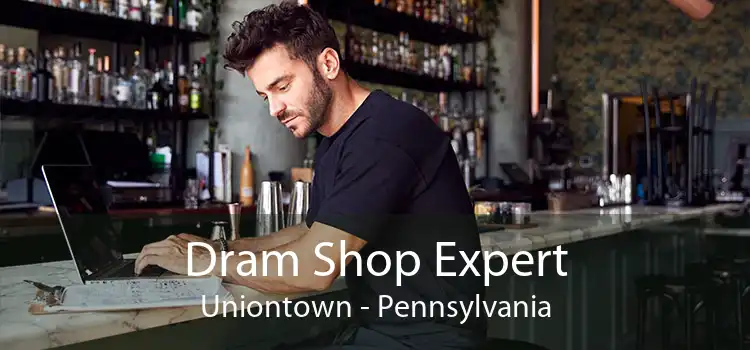 Dram Shop Expert Uniontown - Pennsylvania