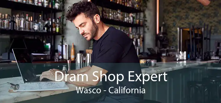 Dram Shop Expert Wasco - California