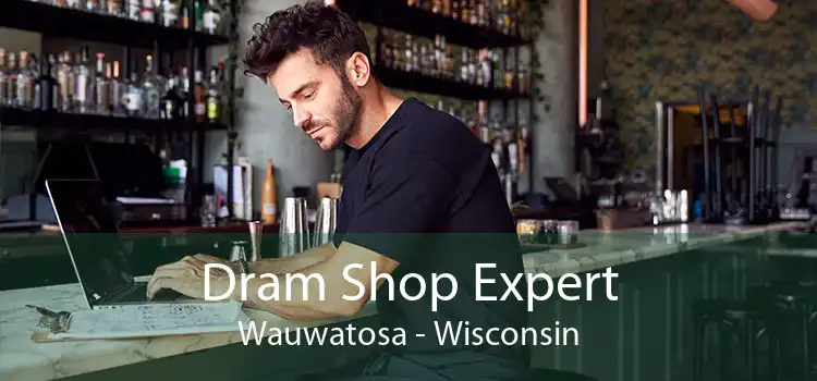 Dram Shop Expert Wauwatosa - Wisconsin