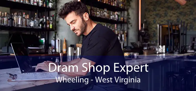 Dram Shop Expert Wheeling - West Virginia