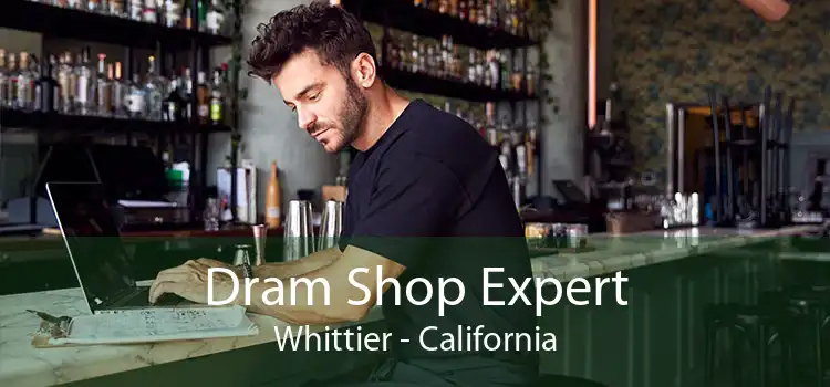 Dram Shop Expert Whittier - California