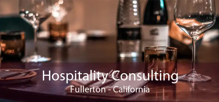 Hospitality Consulting Fullerton - California