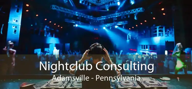Nightclub Consulting Adamsville - Pennsylvania