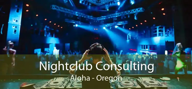 Nightclub Consulting Aloha - Oregon