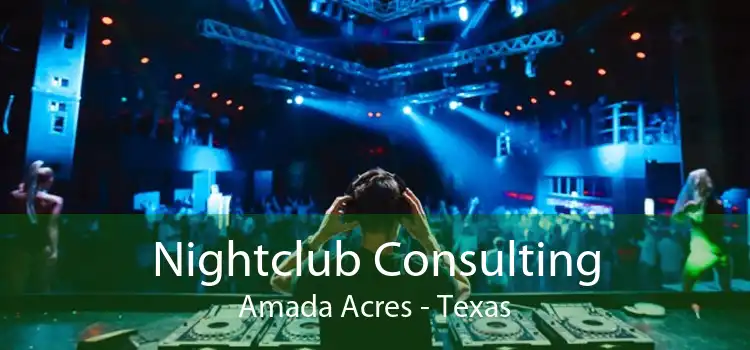 Nightclub Consulting Amada Acres - Texas