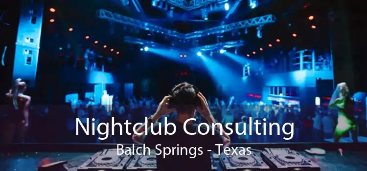 Nightclub Consulting Balch Springs - Texas