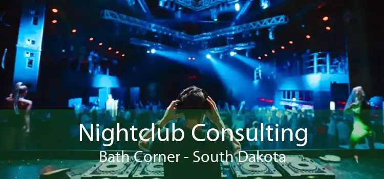 Nightclub Consulting Bath Corner - South Dakota