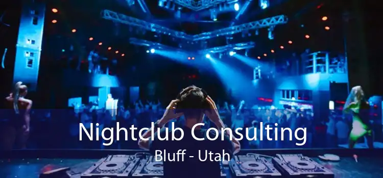 Nightclub Consulting Bluff - Utah