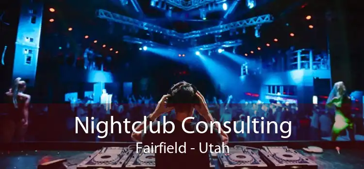 Nightclub Consulting Fairfield - Utah