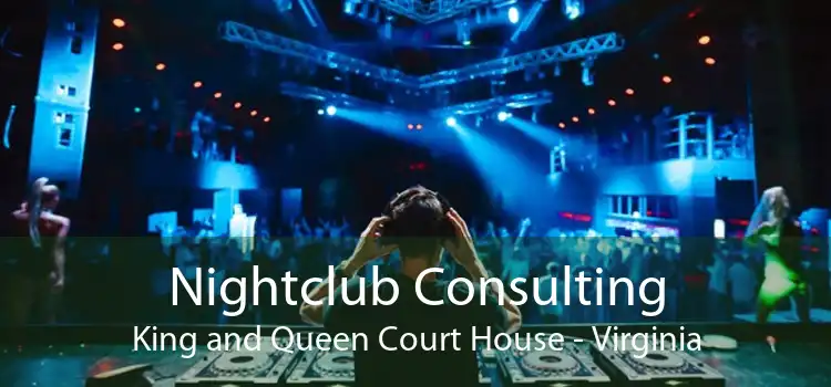 Nightclub Consulting King and Queen Court House - Virginia