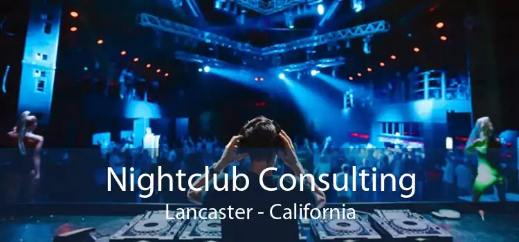 Nightclub Consulting Lancaster - California