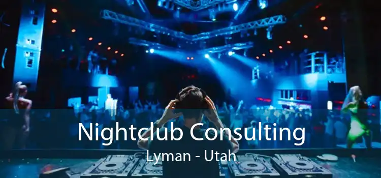 Nightclub Consulting Lyman - Utah