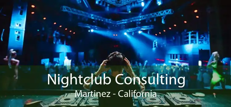 Nightclub Consulting Martinez - California