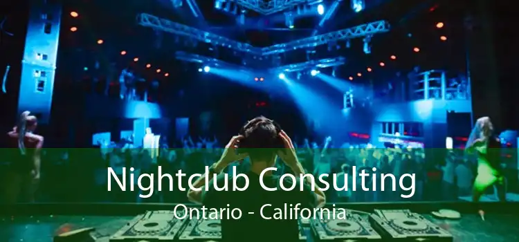 Nightclub Consulting Ontario - California