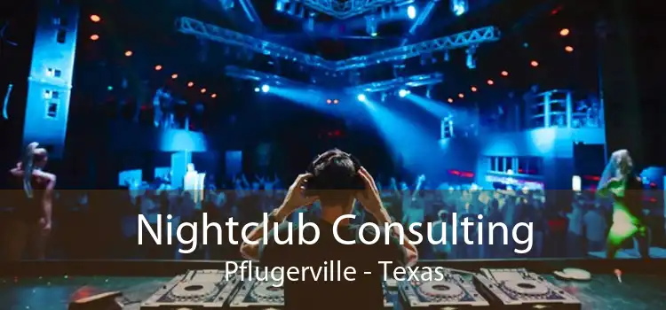 Nightclub Consulting Pflugerville - Texas