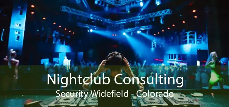 Nightclub Consulting Security Widefield - Colorado